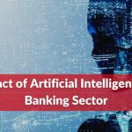 Impact of Artificial Intelligence (AI) In Banking