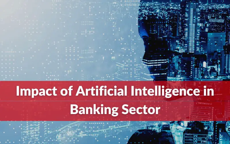 Impact of Artificial Intelligence (AI) In Banking