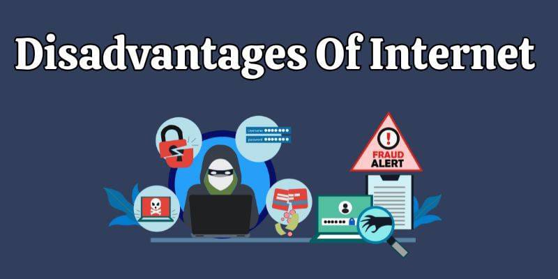 What Are The Disadvantages Of Internet? Learn 10 Internet Disadvantages